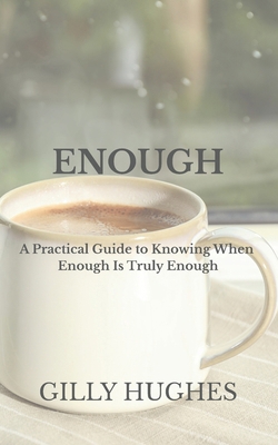 Enough: A Practical Guide to Knowing When Enoug... B0GY4P2CCV Book Cover