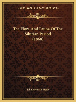 The Flora And Fauna Of The Silurian Period (1868) 1166179311 Book Cover