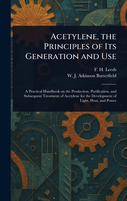 Acetylene, the Principles of Its Generation and... 1022930206 Book Cover