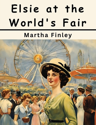 Elsie at the World's Fair 1836577648 Book Cover