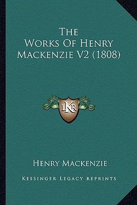 The Works Of Henry Mackenzie V2 (1808) 116391116X Book Cover