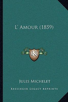 L' Amour (1859) 1164946315 Book Cover