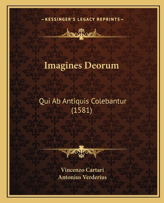 Imagines Deorum: Qui Ab Antiquis Colebantur (1581) [Latin] 1166618366 Book Cover