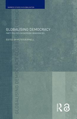 Globalising Democracy: Party Politics in Emergi... 0415401836 Book Cover
