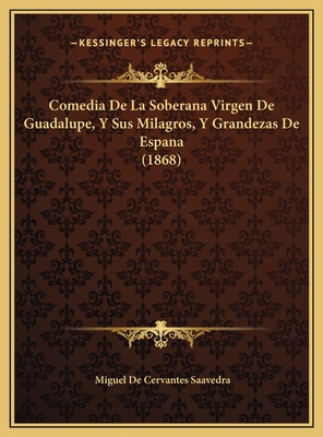 Comedia De La Soberana Virgen De Guadalupe, Y S... [Spanish] 1169600743 Book Cover