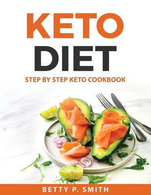 Keto Diet: Step by Step Keto Cookbook 1008930911 Book Cover