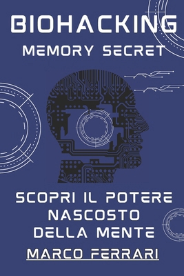 Biohacking Memory Secret: Scopri il Potere Nasc... [Italian] B0CXCXV6RR Book Cover