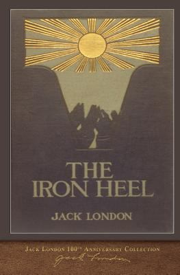 The Iron Heel: 100th Anniversary Collection 1948132419 Book Cover