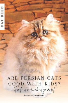 Are Persian cats good with kids?: Find out more... B0CRQDL4N3 Book Cover