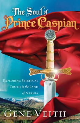 The Soul of Prince Caspian: Exploring Spiritual... 0781445280 Book Cover