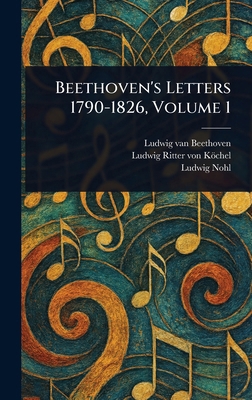 Beethoven's Letters 1790-1826, Volume 1 1022908731 Book Cover
