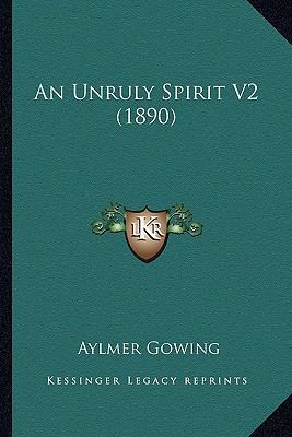 An Unruly Spirit V2 (1890) 1166458962 Book Cover