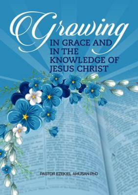 Paperback Growing in the Grace and in the Knowledge of Jesus Christ Book