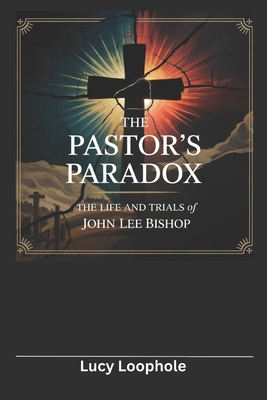 The Pastor's Paradox: The Life and Trials of Jo... B0F2Z5ZR6Y Book Cover