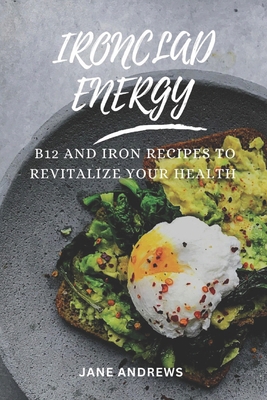 Ironclad Energy: B12 and Iron Recipes to Revita... B0DV8X272F Book Cover