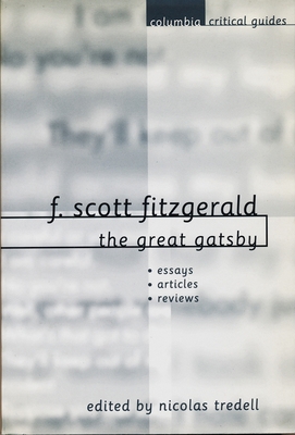 F. Scott Fitzgerald: The Great Gatsby: Essays, ... 0231115350 Book Cover