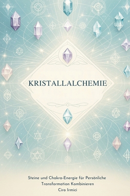 Kristallalchemie: Steine und Chakra-Energie für... [German] B0FB97G2W4 Book Cover