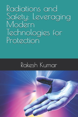 Radiations and Safety: Leveraging Modern Techno... B0FP51RNR3 Book Cover