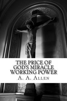 The Price of God's Miracle Working Power 1480286974 Book Cover