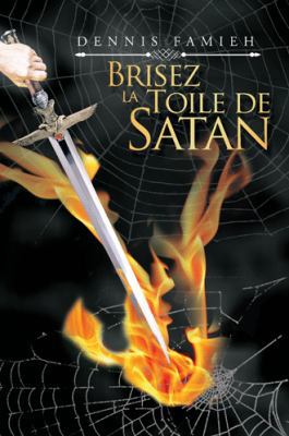 Brisez La Toile De Satan [French] 1546299025 Book Cover