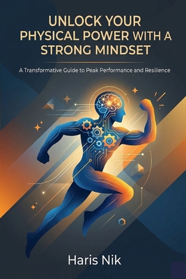 Unlock Your Physical Power with a Strong Mindset B0H4Q4ZNCX Book Cover