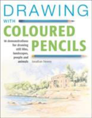 Drawing with Coloured Pencils: 16 Demonstrations for Drawing Still Lifes, Landscapes, People and Animals