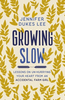 Growing Slow: Lessons on Un-Hurrying Your Heart... 0310360439 Book Cover
