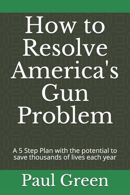 How to Resolve America's Gun Problem: A 5 Step ... B08FP25JRC Book Cover