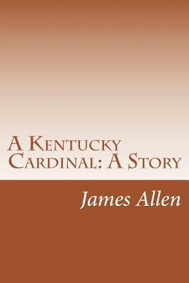 A Kentucky Cardinal: A Story 1502314886 Book Cover