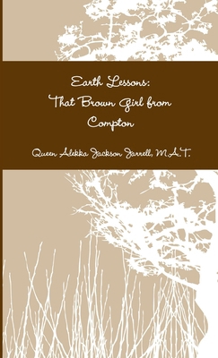 Earth Lessons: That Brown Girl from Compton 138700879X Book Cover