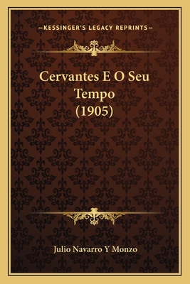 Cervantes E O Seu Tempo (1905) [Spanish] 1165369540 Book Cover