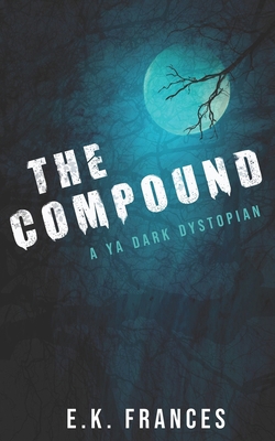 The Compound: YA Dark Dystopian B0CDFQ88ZG Book Cover