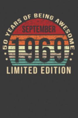 September 1969 Limited Edition 50 Years of Being Awesome: 50th Birthday Gifts Birthday Notebook Presents for Men and Women - Birthday Gift for Women ... Born in 1969 Fiftieth B-day Journal Gifts