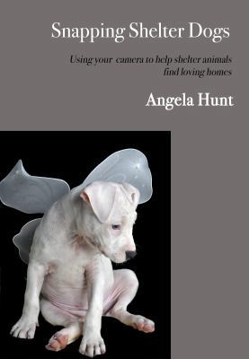 Snapping Shelter Dogs: Using Your Camera to Hel... 0615829252 Book Cover