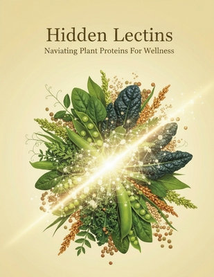 Hidden Lectins: Navigating Plant Proteins For W... B0HHYS44LJ Book Cover