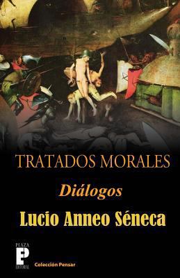 Tratados morales: Dialogos [Spanish] 1480058890 Book Cover