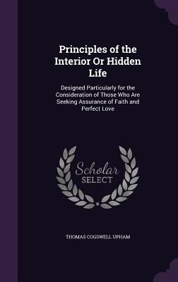 Principles of the Interior Or Hidden Life: Desi... 1357340737 Book Cover