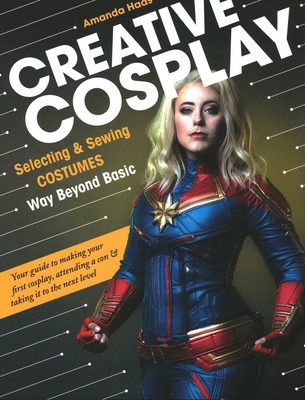 Creative Cosplay: Selecting & Sewing Costumes W... 1617459054 Book Cover
