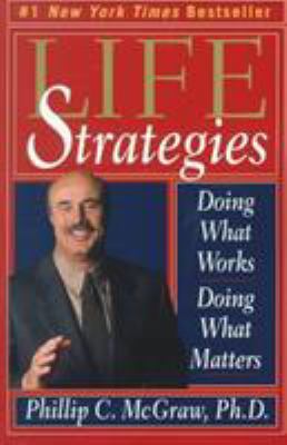 Life Strategies: Doing What Works, Doing What M... 0786884592 Book Cover