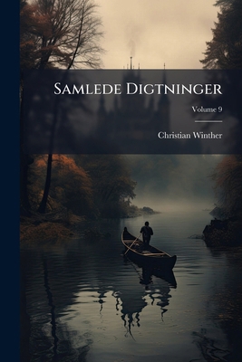 Samlede Digtninger: 9 Bind. In 4 Voll; Volume 9 [Danish] 1286671663 Book Cover