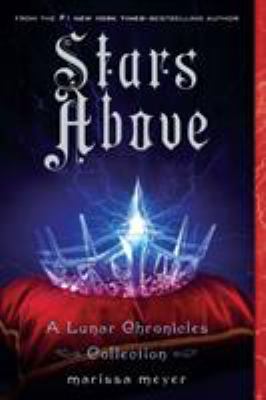 Stars Above: A Lunar Chronicles Collection 1250106648 Book Cover