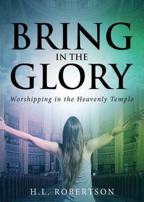 Bring in the Glory: Worshipping in the Heavenly... 0998748080 Book Cover