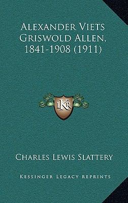 Alexander Viets Griswold Allen, 1841-1908 (1911) 116476828X Book Cover