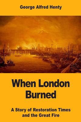 When London Burned: A Story of Restoration Time... 1546326731 Book Cover