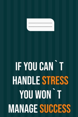 if you can`t handle stress you won`t manage suc... 1659218349 Book Cover