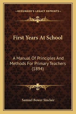 First Years At School: A Manual Of Principles A... 1164647148 Book Cover