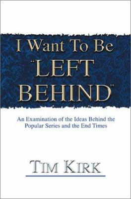 I Want To Be ¿Left Behind¿: An Examination of t... 059522427X Book Cover
