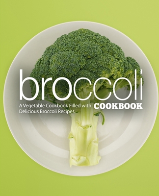 Broccoli Cookbook: A Vegatable Cookbook Filled ... B08LNLG3ZV Book Cover