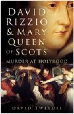 David Rizzio and Mary, Queen of Scots 0750943319 Book Cover