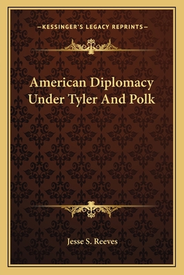 American Diplomacy Under Tyler And Polk 1163719013 Book Cover